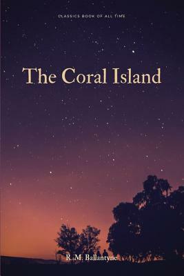 The Coral Island by Robert Michael Ballantyne