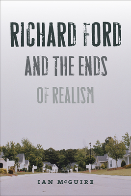 Richard Ford and the Ends of Realism by Ian McGuire