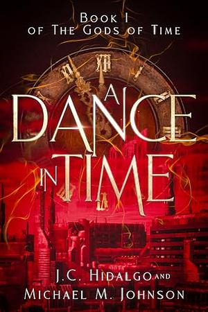 A Dance in Time by Michael M. Johnson, J.C. Hidalgo
