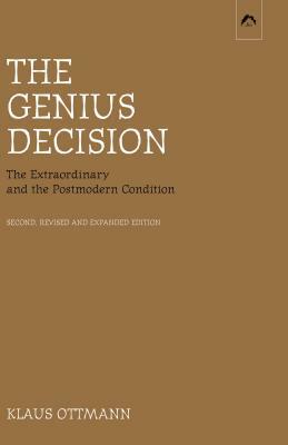 The Genius Decision: The Extraordinary and the Postmodern Condition, Second, Revised and Expanded Edition by Klaus Ottmann