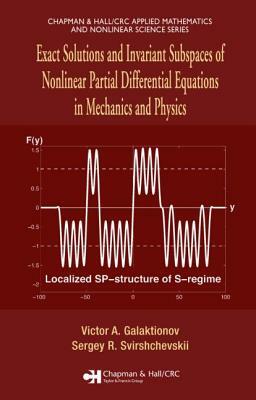 Exact Solutions and Invariant Subspaces of Nonlinear Partial Differential Equations in Mechanics and Physics by Victor A. Galaktionov, Sergey R. Svirshchevskii