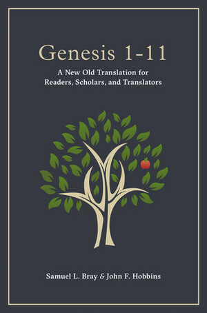 Genesis 1-11: A New Old Translation for Readers, Scholars, and Translators by John F. Hobbins, Samuel L. Bray