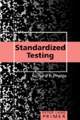 Standardized Testing Primer by Richard P. Phelps