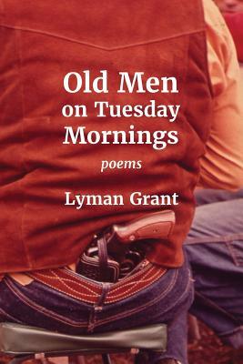 Old Men on Tuesday Mornings by Lyman Grant