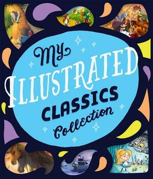 My Illustrated Classics Collection by Editors of Silver Dolphin Books
