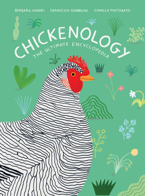 Chickenology: The Ultimate Encyclopedia by Francesco Giubbilini, Camilla Pintonato, Barbara Sandri