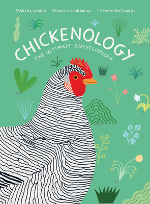 Chickenology: The Ultimate Encyclopedia by Camilla Pintonato, Francesco Giubbilini, Barbara Sandri