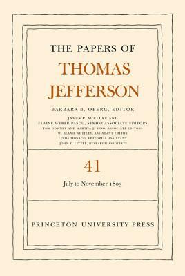 The Papers of Thomas Jefferson, Volume 41: 11 July to 15 November 1803 by Thomas Jefferson