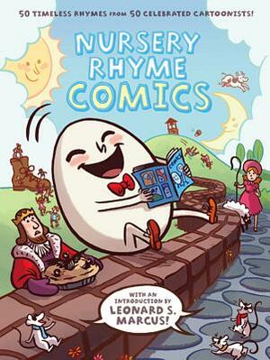 Nursery Rhyme Comics: 50 Timeless Rhymes from 50 Celebrated Cartoonists! by Various