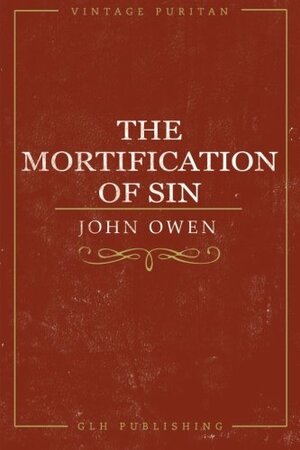 The Mortification Of Sin by John Owen