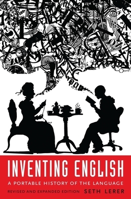 Inventing English: A Portable History of the Language, Revised and Expanded Edition by Seth Lerer