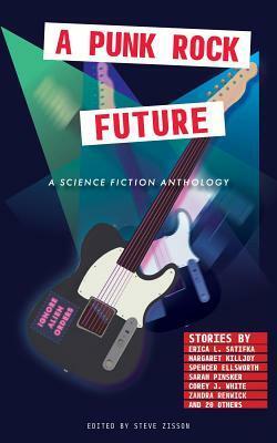 A Punk Rock Future by Zandra Renwick, Steve Zisson, Sarah Pinsker, Anthony W. Eichenlaub, P.A. Cornell, Erica L. Satifka