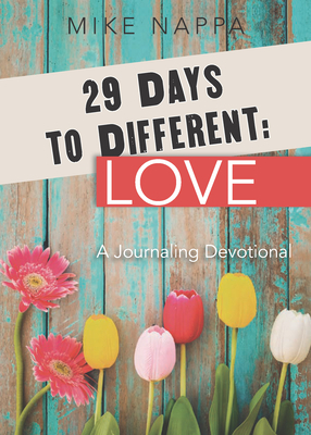 29 Days to Different: Love: A Journaling Devotional by Mike Nappa