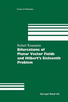 Bifurcations of Planar Vector Fields and Hilbert's Sixteenth Problem by Robert Roussarie