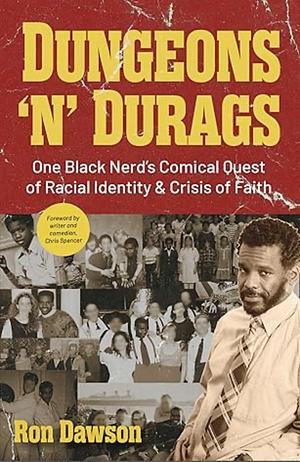 Dungeons 'n' Durags: One Black Nerd's Comical Quest of Racial Identity & Crisis of Faith by Ron Dawson