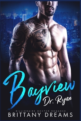 Bayview Dr. Ryan: Billionaire Doctor Romance by Brittany Dreams