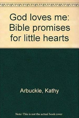 God Loves Me: Bible Promises for Little Hearts by Kathy Arbuckle