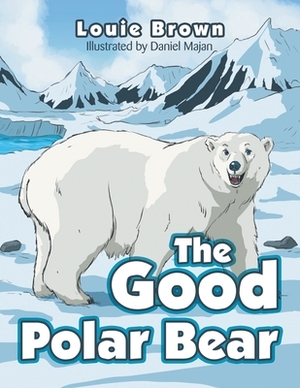 The Good Polar Bear by Louie Brown