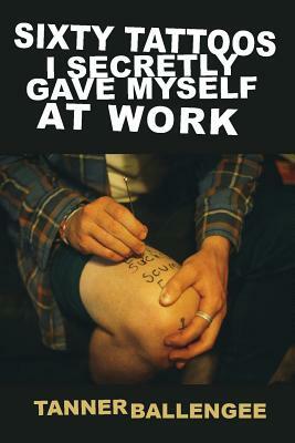 Sixty Tattoos I Secretly Gave Myself at Work by Tanner Ballengee