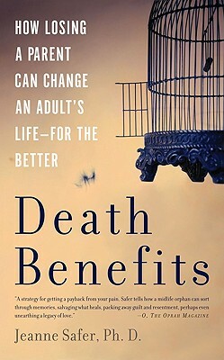 Death Benefits: How Losing a Parent Can Change an Adult's Life--For the Better by Jeanne Safer
