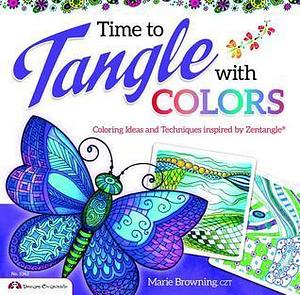 Time to Tangle with Colors: Coloring Ideas and Techniques Inspired by Zentangle® by Marie Browning, Marie Browning