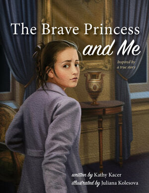 The Brave Princess and Me by Juliana Kolesova, Kathy Kacer