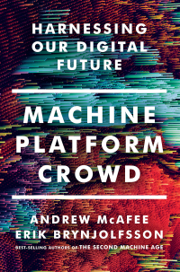 Machine, Platform, Crowd: Harnessing Our Digital Future by Erik Brynjolfsson, Andrew McAfee