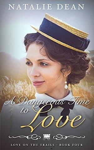 A Dangerous Time to Love by Natalie Dean, Natalie Dean, Eveline Hart