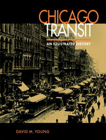 Chicago Transit: An Illustrated History by David M. Young