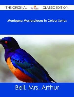 Mantegna Masterpieces in Colour Series - The Original Classic Edition by Arthur Bell