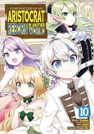 Chronicles of an Aristocrat Reborn in Another World (Manga) Vol. 10 by Yashu, Nini .