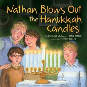 Nathan Blows Out the Hanukkah Candles by Tami Lehman-Wilzig, Jeremy Tugeau, Nicole Katzman