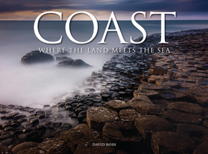 Coast: Where the Land Meets the Sea by David Ross