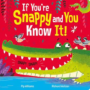If You're Snappy and You Know It! by Pip Williams