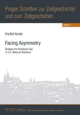 Facing Asymmetry: Bridging the Peripheral Gap in U.S.-Mexican Relations by Krystof Kozák