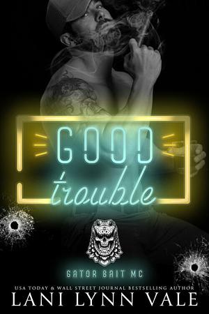 Good Trouble by Lani Lynn Vale