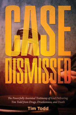 Case Dismissed: The Tim Todd Story by Tim Todd