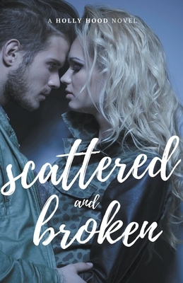 Scattered and Broken by Holly Hood