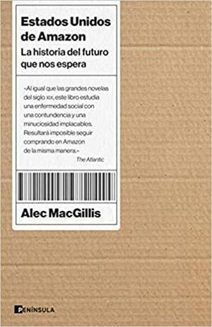 Estados Unidos de Amazon: La historia del futuro que nos espera by Alec MacGillis, Stefan Alexander MacGillis
