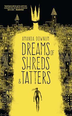 Dreams of Shreds and Tatters by Amanda Downum