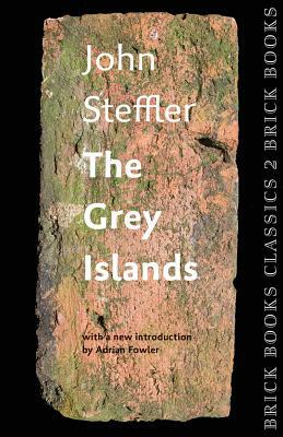 The Grey Islands: Brick Books Classics 2 by John Steffler