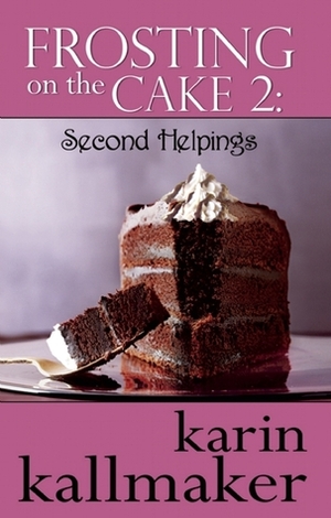 Frosting on the Cake 2: Second Helpings by Karin Kallmaker