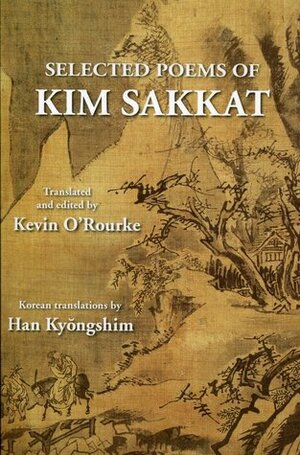 Selected Poems of Kim Sakkat by Kevin O'Rourke, Sakkat Kim, Kyongshim Han