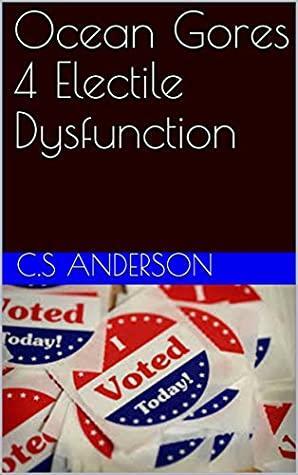 Ocean Gores 4 Electile Dysfunction by C.S. Anderson
