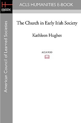 The Church in Early Irish Society by Kathleen Hughes