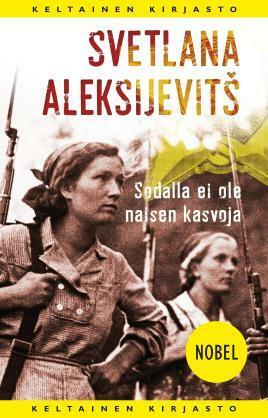 Sodalla ei ole naisen kasvoja by Svetlana Alexiévich, Svetlana Alexiévich, Pauli Tapio