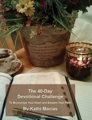 40 Day Devotional Challenge by Kathi Macias