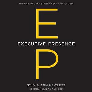 Executive Presence: The Missing Link Between Merit and Success [With CDROM] by Sylvia Ann Hewlett