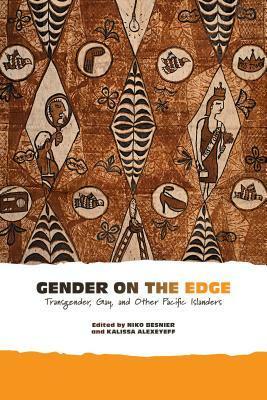 Gender on the Edge: Transgender, Gay, and Other Pacific Islanders by Niko Besnier