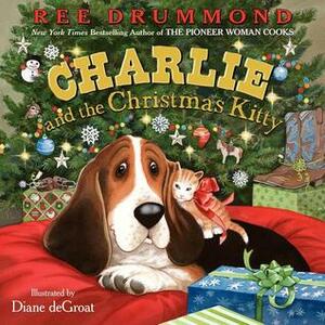 Charlie and the Christmas Kitty by Diane deGroat, Ree Drummond